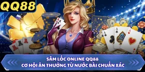 Sâm Lốc Online QQ88 - Cơ Hội Ăn Thưởng Từ Nước Bài Chuẩn Xác