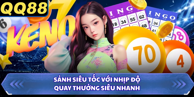 Sảnh siêu tốc với nhịp độ quay thưởng siêu nhanh